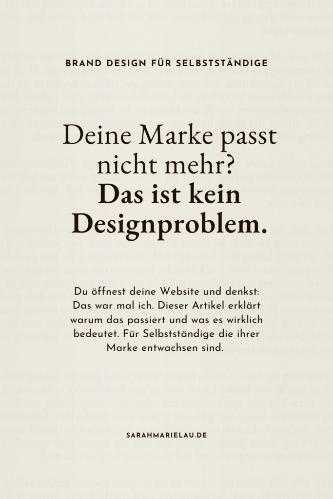 Spürst du dass deine Marke nicht mehr zeigt wer du heute bist? Erfahre warum sich das Gefühl meldet, wenn dein Business gewachsen ist aber deine Marke nicht mitgewachsen ist. Brand Clarity Guide kostenlos für Selbstständige, Coaches und Beraterinnen. Rebranding, Markenidentität, Stimmigkeit. #branddesign #rebranding #markenidentitaet #selbststaendig #brandclarity
Marke passt nicht mehr — Brand Designerin Sarah Marie Lau München